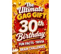 The Ultimate Gag Gift for a 30th Birthday Fun Facts, Trivia & Brain Challenges: Printed on Natural Groundwood Paper for a Warm, Classic Reading Experience