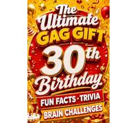 The Ultimate Gag Gift for a 30th Birthday Fun Facts, Trivia & Brain Challenges: Printed on Natural Groundwood Paper for a Warm, Classic Reading Experience