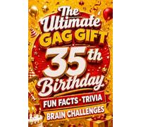 The Ultimate Gag Gift for a 35th Birthday Fun Facts, Trivia & Brain Challenges: Printed on Natural Groundwood Paper for a Warm, Classic Reading Experience