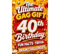 The Ultimate Gag Gift for a 40th Birthday Fun Facts, Trivia & Brain Challenges: Printed on Natural Groundwood Paper for a Warm, Classic Reading Experience