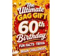 The Ultimate Gag Gift for a 60th Birthday Fun Facts, Trivia & Brain Challenges: Printed on Natural Groundwood Paper for a Warm, Classic Reading Experience