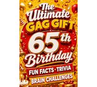 The Ultimate Gag Gift for a 65th Birthday Fun Facts, Trivia & Brain Challenges: Printed on Natural Groundwood Paper for a Warm, Classic Reading Experience