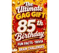 The Ultimate Gag Gift for a 85th Birthday Fun Facts, Trivia & Brain Challenges: Printed on Natural Groundwood Paper for a Warm, Classic Reading Experience