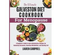 The Ultimate Galveston Diet Cookbook for Menopause: A Beginner's Guide to Anti-Inflammatory Recipes for Balancing Hormones, Boosting Metabolism, and Burning Fat!
