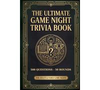 The Ultimate Game Night Trivia Book: 500 Questions in 50 Ready-to-Play Rounds - General Knowledge Quiz Book for Adults, Families, Parties & Pub Quiz Nights