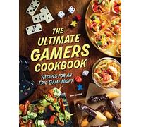 The Ultimate Gamers Cookbook: Recipes for an Epic Game Night