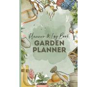 The Ultimate Garden Planner & Log Book: Track, Plan & Grow Your Garden Year-Round - 150 Pages of Planning Tools, Journaling, and Seasonal Organization for All Gardeners