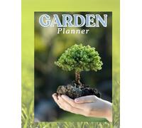 "The Ultimate Garden Planner: Your Complete Guide to Seasonal Gardening Success": Plan, Grow, and Cultivate Your Dream Garden with Ease