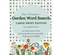 The Ultimate Garden Word Search Large Print Edition: 200 Relaxing Puzzles Featuring Flowers, Vegetables & Backyard Wildlife