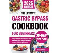 The Ultimate Gastric Bypass Cookbook For Beginners: Easy, Protein-First Recipes and Meal Plans for Healing, Weight Loss, and Lifelong Success