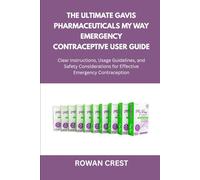 The Ultimate Gavis Pharmaceuticals My Way Emergency Contraceptive User Guide: Clear Instructions, Usage Guidelines, and Safety Considerations for Effective Emergency Contraception