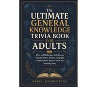 The Ultimate General Knowledge Trivia Book For Adults: A Fun and Challenging Quiz Journey Through History, Science, Geography, Entertainment, Sports, Culture and Surprising Facts