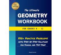 The Ultimate Geometry Workbook for Grades 8-12: 850+ Practice Problems with Step-by-Step Solutions for School and Test Prep