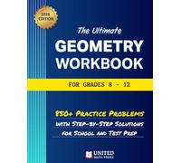 The Ultimate Geometry Workbook for Grades 8-12: 850+ Practice Problems with Step-by-Step Solutions for School and Test Prep