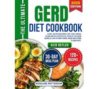 The Ultimate Gerd Diet Cookbook: Low-Acid Recipes | 30-Day Meal Plan With Lifestyle Tools to Ease GERD & LPR Symptoms and Restore Comfort
