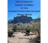 The Ultimate Ghost Stories of the Superstition Mountains Trivia Book