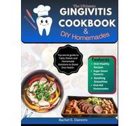 The Ultimate Gingivitis Cookbook and DIY Homemades for Beginners: Top Secret Comprehensive Guide To Tasty Recipes and Homemade Solutions for Achieving Healthy Gums and Boosting Overall Oral Health.