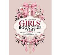 The Ultimate Girls’ Book Club Night: Games, Conversation Starters, Reading Challenges and Keepsake Pages for an Unforgettable Bookish Night In