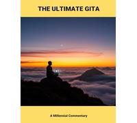 The Ultimate Gita: A Millennial Commentary