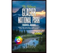 The Ultimate Glacier National Park Travel Guide: Hiking Trails, Scenic Drives, Wildlife Viewing & Expert Tips for an Unforgettable Adventure