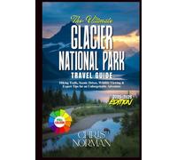 The Ultimate Glacier National Park Travel Guide: Hiking Trails, Scenic Drives, Wildlife Viewing & Expert Tips for an Unforgettable Adventure
