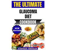 The Ultimate Glaucoma Diet Cookbook: Nourishing Recipes And Meal Plans To Protect Vision, Reduce Eye Pressure, And Support Lifelong Eye Health