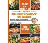 THE ULTIMATE GLP-1 DIET COOKBOOK FOR SENIORS: Nourishing Recipes for Optimal Blood Sugar, Weight Management, and Vitality.