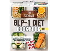 The Ultimate GLP-1 Diet Cookbook: Quick High-Protein, Safe-Food & Small-Portion Recipes to Ease Nausea, Soothe Side Effects & Support Lasting Weight Loss