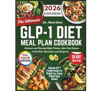 The Ultimate GLP-1 Diet Meal Plan Cookbook: Delicious and Flavorful High-Protein, Low-Carb Recipes to Feel Full, Nourished, and Energized