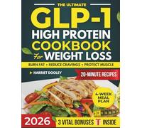 THE ULTIMATE GLP-1 HIGH PROTEIN COOKBOOK FOR WEIGHT LOSS: Easy & Delicious Recipes Ready in 20-Minute to Burn Fat, Lower Cravings, Protect Muscle & Manage Side Effects | Incl. 4-Week Meal Plan