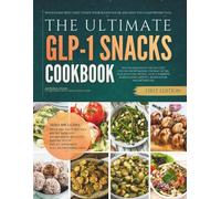 The Ultimate GLP-1 Snacks Cookbook: Wholesome Bites That Steady Your Blood Sugar and Keep You Comfortably Full