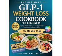 The Ultimate GLP-1 Weight Loss Cookbook for Beginners: Easy High-Protein Recipes to Lose Weight, Protect Muscle, and Feel Better on GLP-1, Plus a 35-Day Meal Plan & 7-Day Easy Meal Challenge
