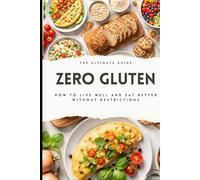 The Ultimate Gluten-Free Guide How to Live Better and Eat Well Without Restrictions