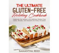 The Ultimate Gluten-Free Holiday Cookbook: 80 Festive Cakes, Breads, and Desserts for Every Celebration