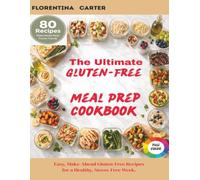 The Ultimate Gluten-Free Meal Prep Cookbook: Easy, Make-Ahead Gluten-Free Recipes for a Healthy, Stress-Free Week.