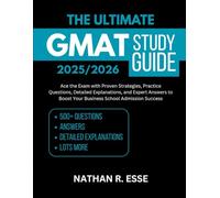 The ultimate GMAT Study Guide 2025/2026: Ace the Exam with Proven Strategies, Practice Questions, Detailed Explanations, and Expert Answers to Boost Your Business School Admission Success