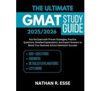 The ultimate GMAT Study Guide 2025/2026: Ace the Exam with Proven Strategies, Practice Questions, Detailed Explanations, and Expert Answers to Boost Your Business School Admission Success