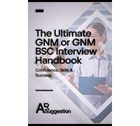 The Ultimate GNM or GNM BSC Interview Handbook : 100+ Q&A, ICU/CCU/NICU Tips: The Ultimate GNM/B.Sc Nursing Interview Guide: 100+ Questions, Expert Answers & Department-Wise Strategies