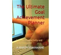 The Ultimate Goal Achievement Planner: Increase Productivity and Stay Organized