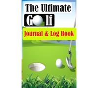 The Ultimate Golf Journal & Log Book: Golf Gift for Golfers To Keep Track | 5x8 size - 121 pages (PAR, FAIRWAY, HAZARD,PUTTS ... More!)