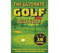 The Ultimate Golf Quiz Book: 400 Multiple-Choice Questions on Golf Rules, Courses, Players, Equipment, and More - With Answers and Explanations