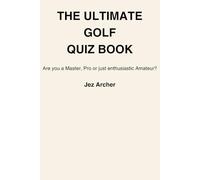 The Ultimate Golf Quiz Book: Are you a Master, Pro or just enthusiastic Amateur?