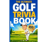 The Ultimate Golf Trivia Book: Test Your Knowledge with 450 Questions (The Greatest Trivia Challenge)