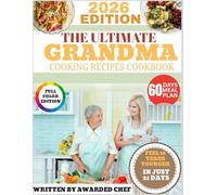 THE ULTIMATE GRANDMA COOKING RECIPES COOKBOOK: A Heartwarming Collection of Timeless Comfort Food Recipes Passed Down Through Generations, Designed ... and Bring Families Together Around the Table
