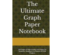 The Ultimate Graph Paper Notebook: 200 Pages of High-Quality Grid Paper for Students, Designers, Architects & STEM Projects