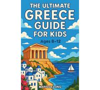 The Ultimate Greece Guide for Kids: An Exciting Greece Chapter Book For Kids Aged 8-12