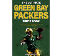 The Ultimate Green Bay Packers Trivia Book: A Collection of Amazing Trivia Quizz