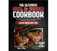 The Ultimate Grill & Smoker Cookbook: 2000 Days of Juicy BBQ, Smoky Meats & Backyard Grilling Recipes for Every Occasion