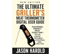 The Ultimate Grillers Meat Thermometer Digital User Guide: Mastering Perfect Meat Every Time-Setup, Usage, Troubleshooting, and Pro Tips