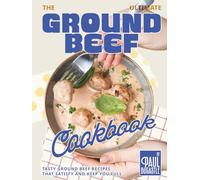The Ultimate Ground Beef Cookbook: Tasty Ground Beef Recipes That Satisfy and Keep You Full